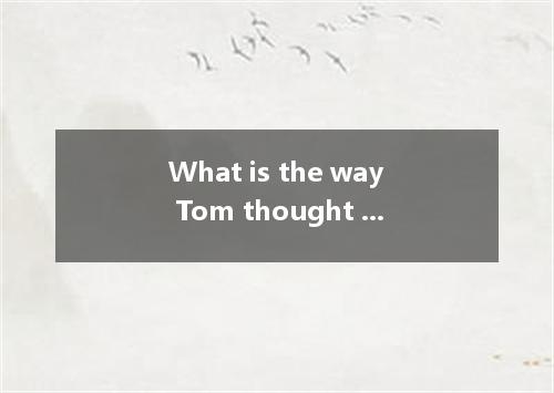 What is the way Tom thought of enough money to buy a car?A.gettingB.to getC.havi