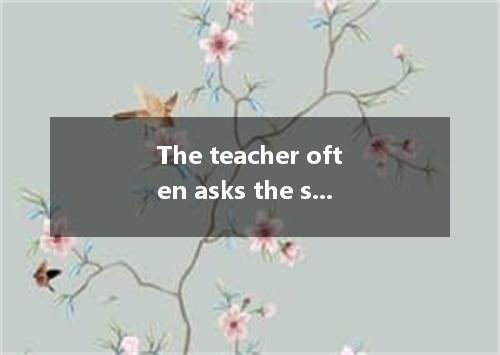 The teacher often asks the students to do she does.A.onceB.whenC.asD.because