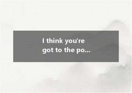 I think you're got to the point a change is needed, otherwise you'll fail.A.when