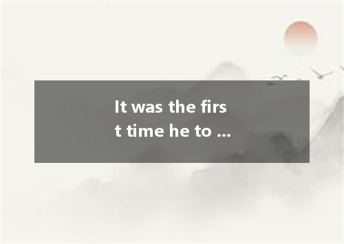 It was the first time he to the party．A.invitedB.had been invitedC.was invitedD.