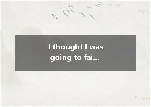 I thought I was going to fail the exam, but I succeeded .A.first allB.in allC.at