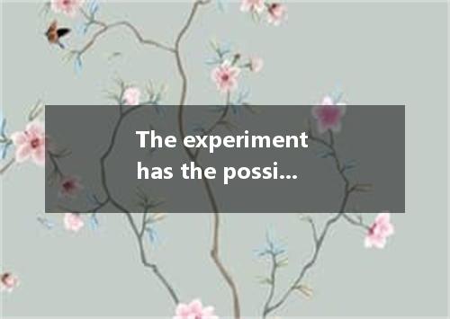 The experiment has the possibility of the existence of any life on that planet, 