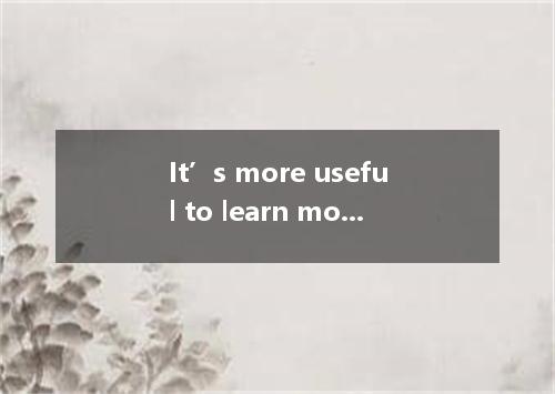 It’s more useful to learn modern languages, English and German, than Latin．A.suc