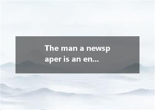 The man a newspaper is an engineer.A.readB.to readC.readingD.reads