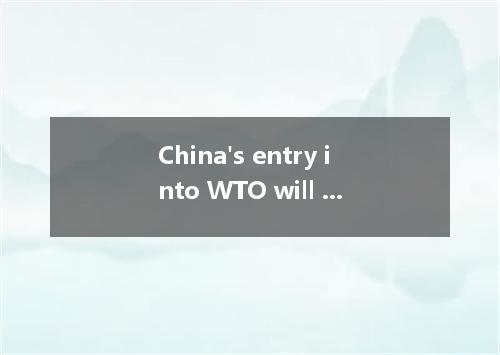 China's entry into WTO will new developments in all trades and professions.A.bri