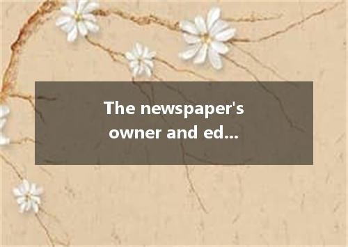 The newspaper's owner and editor away on holiday．A.isB.areC.beD.have been