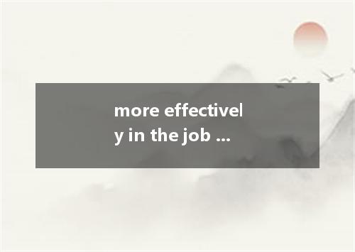 more effectively in the job market, more and more people went back to school to 