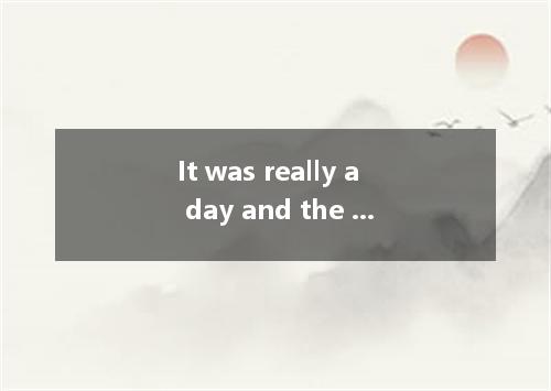 It was really a day and the job was .A.tiresome, tiredB.tired, tiresomeC.tiring,
