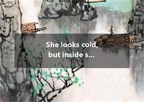 She looks cold, but inside she has a to be understood and loved.A.needB.demandC.