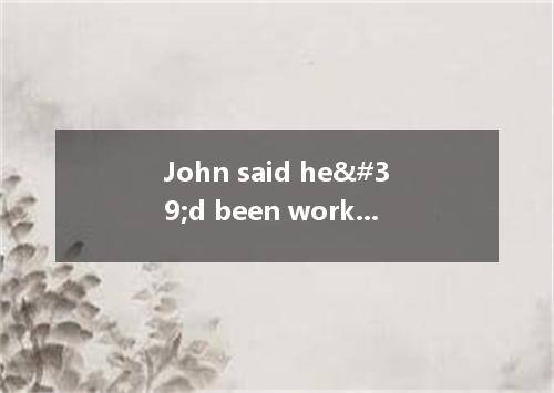 John said he'd been working in the office for an hour, was true.A.heB.thisC.
