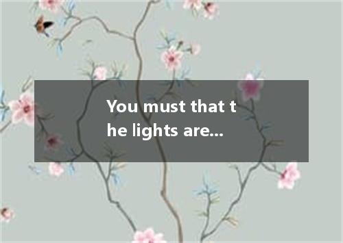 You must that the lights are turned off before leaving.A.knowB.examineC.checkD.r