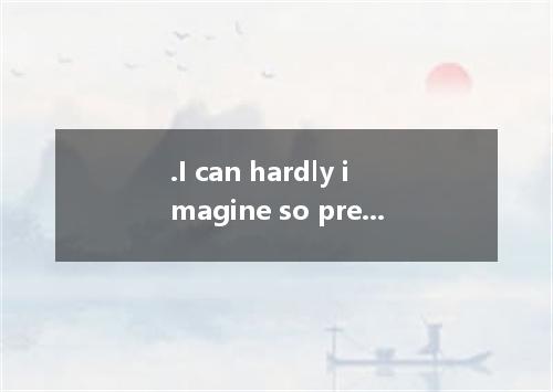 .I can hardly imagine so pretty girl like you boxing.A.likeB.to likeC.likingD.to