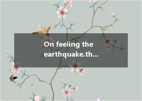 On feeling the earthquake.the teacher stayed calm in the front of the classroom.