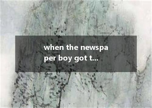 when the newspaper boy got to a blue door, , which frightened him away as fast a