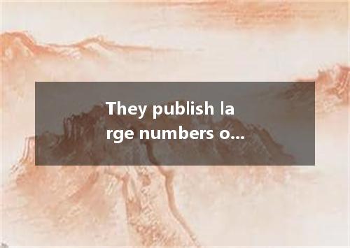 They publish large numbers of fairy tales every year.This year they've published