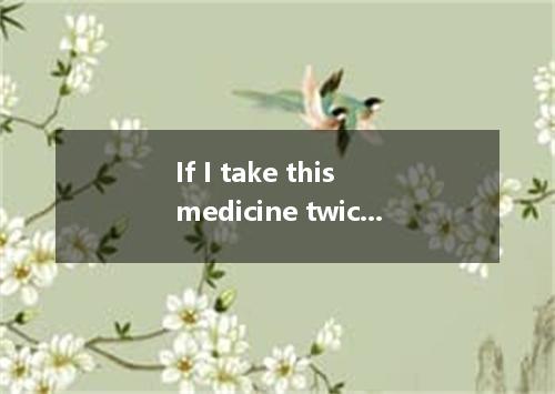 If I take this medicine twice a day, it should my cold.A.heatB.cureC.treatD.help