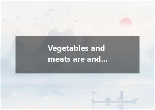 Vegetables and meats are and mixed in various ways into some dishes to serve the