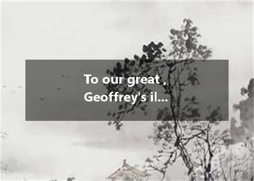 To our great , Geoffrey's illness proved not to be as serious as we had feared .