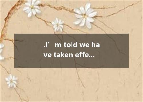 .I’m told we have taken effective measures we can against the painting . A.to be