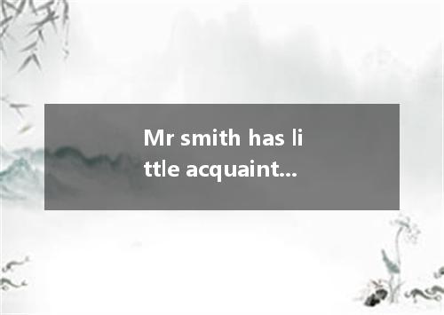 Mr smith has little acquaintance modern poetry while he has a wide knowledge pai