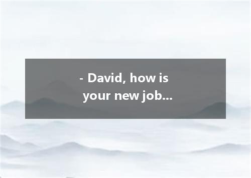 - David, how is your new job? - the salary, it’s not bad. A. Besides B. Apart fr