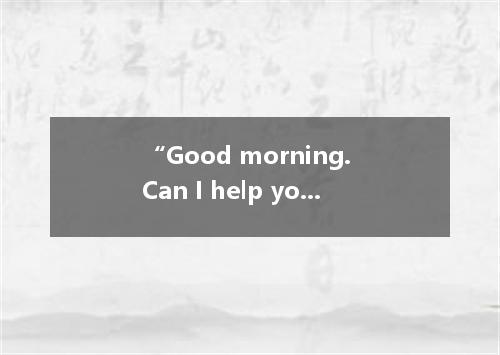 “Good morning. Can I help you? “I’d like to have this package . A. be weighed B.