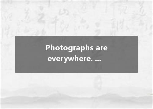 Photographs are everywhere. They decorate the walls of homes and are used in sto