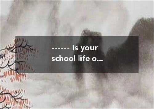 ------ Is your school life of other teens? ------ In many ways, yes. A. this B. 