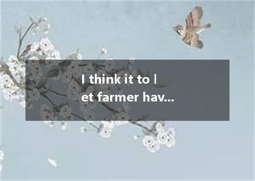 I think it to let farmer have their own land. In that way, they can farm the lan