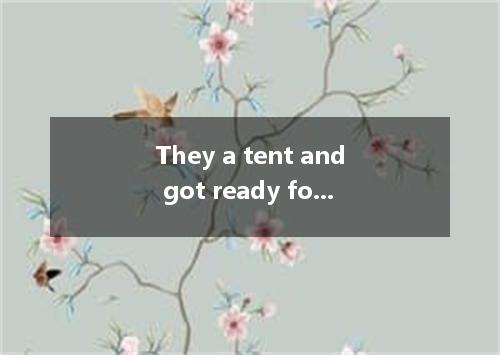 They a tent and got ready for the night when evening came.A．put offB．put upC．put