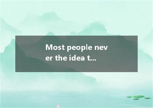 Most people never the idea that money can buy everything.A．appeal toB．adapt toC．