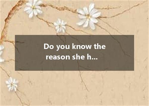 Do you know the reason she has changed her mind?A．whyB．whichC．for thatD．of which