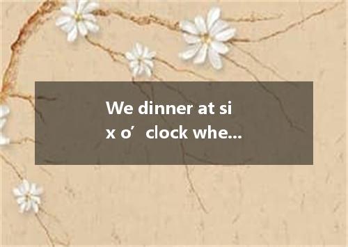 We dinner at six o’clock when JSTV to show the film “If you are not the one .A.a