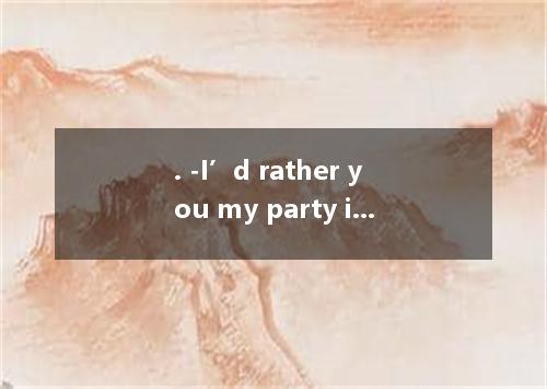 . -I’d rather you my party in Shangri-la Hotel. -Sorry, it was my wife who stopp