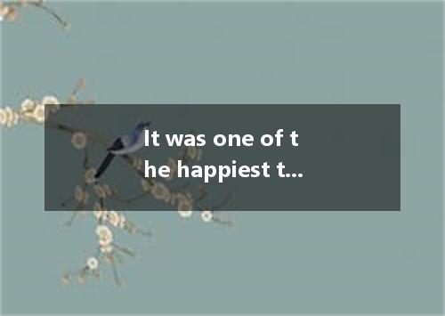 It was one of the happiest times of my life. I was 29 and had just received my b