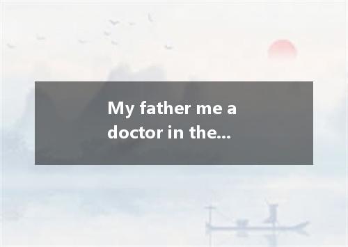 My father me a doctor in the future. [ ] A. thinks B. says C. hopes D. wishes