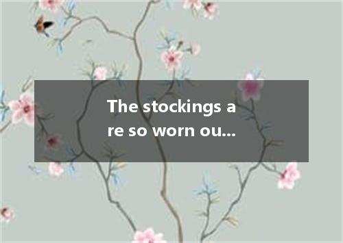 The stockings are so worn out that they can’t be mended ． [ ] A． no longer B． no