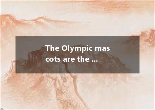 The Olympic mascots are the Olympic flame, the fish, the panda, the Tibetan ante