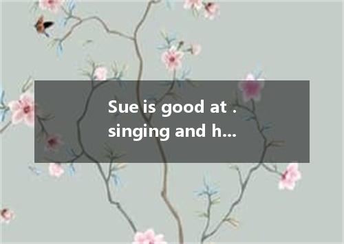 Sue is good at．singing and her voice sounds ． [ ] A．soft B．softly C．sweetly D．we