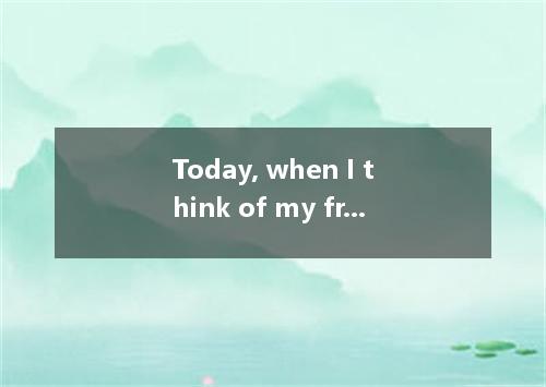 Today, when I think of my friend, I remember the way her face when she saw the p