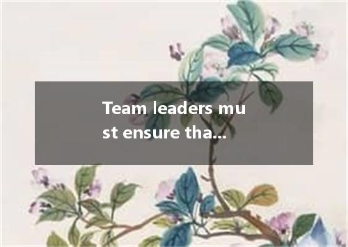 Team leaders must ensure that all members their natural desire to avoid the emba
