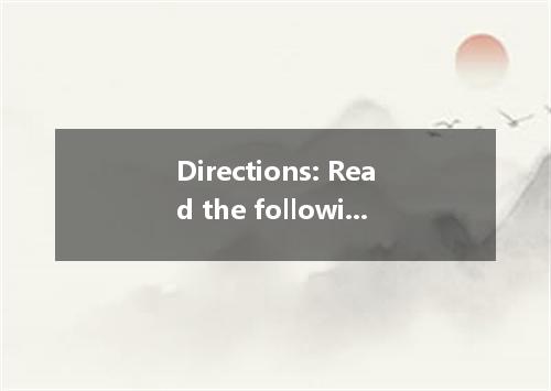 Directions: Read the following passage. Answer the questions according to theinf