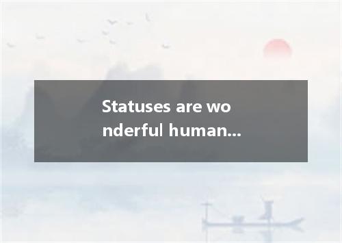 Statuses are wonderful human inventions that enable us to get along with one ano
