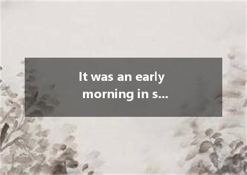 It was an early morning in summer. In the streets, sleepy-eyed people were movin