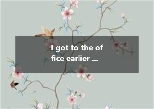 I got to the office earlier that day, the 7:30 train from Paddington.A．caught B．