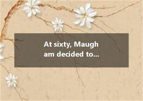 At sixty, Maugham decided to withdraw from the theater and wrote The Summer Up, 