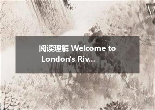 阅读理解 Welcome to London's River Marathon and our online Entry section．You can fil