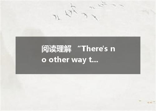 阅读理解 “There's no other way to describe it, it's the moment of a lifetime, said B