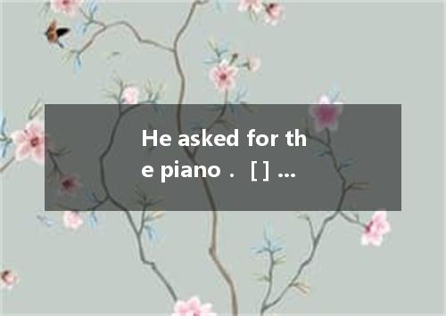 He asked for the piano． [ ] A．did I pay how much B．how much did I pay C．I paid h