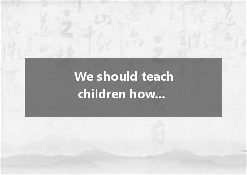 We should teach children how to react in a situation they need to make an immedi